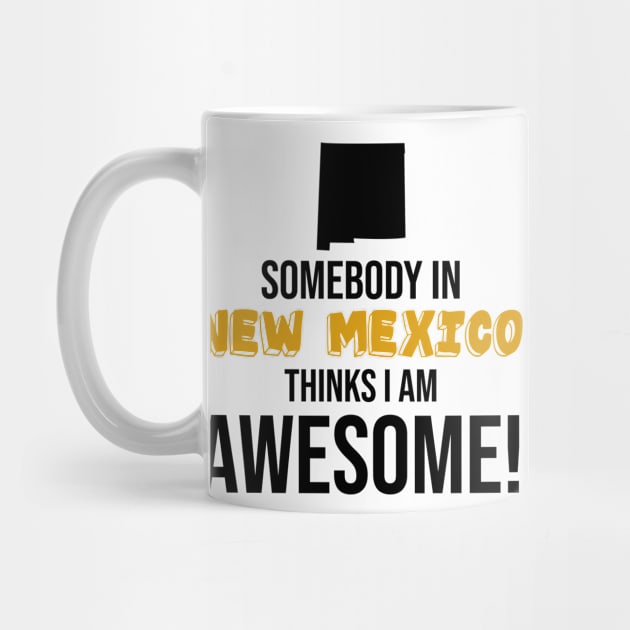 Somebody in New Mexico Thinks I Am Awesome by InspiredQuotes